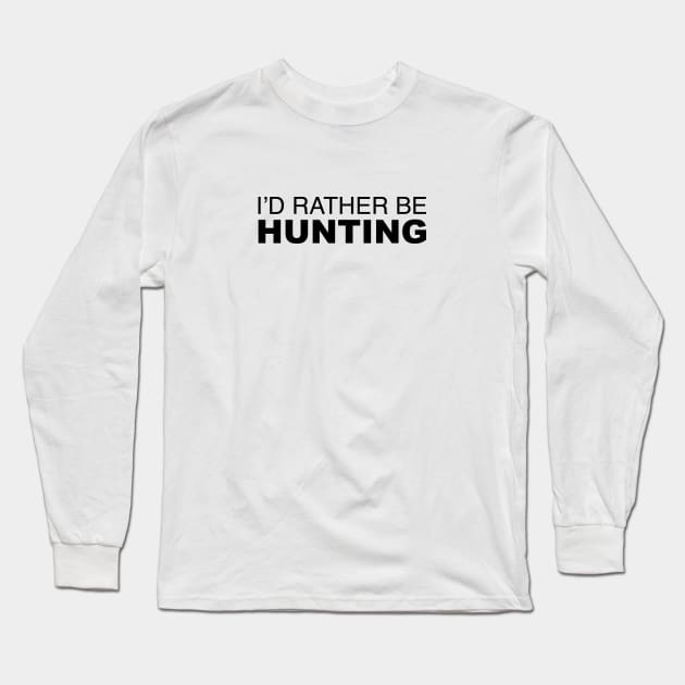 Id rather be Hunting Long Sleeve T-Shirt by LudlumDesign